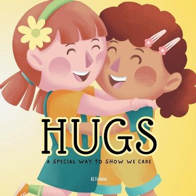 Hugs: A Special Way to Show We Care - Kj Florida - cover