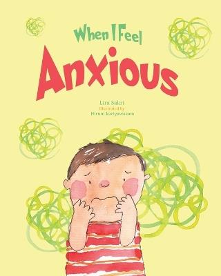 When I Feel Anxious: An emotional intelligence book on recognising and regulating emotions for children - Lira Sakri - cover