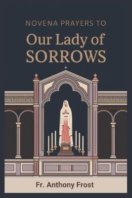 Novena Prayers to Our Lady of Sorrows - Anthony Frost - cover