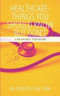 Healthcare/Medicare-What you don't know but should: A resource and guide - Kia Gordon - cover