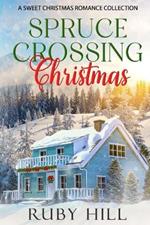 Spruce Crossing Christmas: A Sweet Christmas Romance Collection