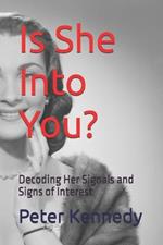 Is She Into You?: Decoding Her Signals and Signs of Interest