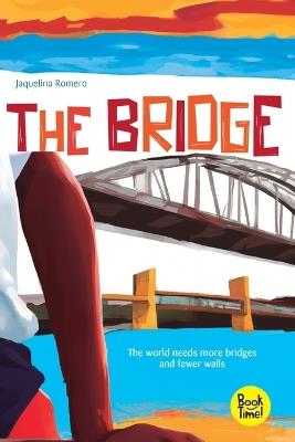 The bridge: The world needs more bridges and fewer walls - Jaquelina Andrea Romero - cover