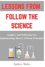 Lessons from Follow the Science: Insights And Reflection For Implementing Sharyl Attkison Principles