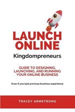 Launch Online Kingdompreneurs: Guide to designing, launching, and running your online business