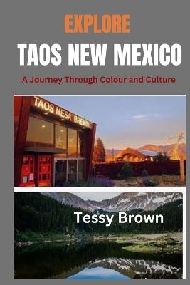 Explore Taos New Mexico: A Journey Through Colour and Culture - Tessy Brown - cover