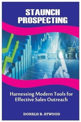 Staunch Prospecting: Harnessing Modern Tools For Effective Sales Outreach - Donald B Atwood - cover