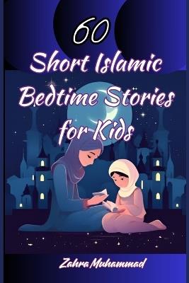 60 Short Islamic Bedtime Stories for Kids - Zahra Muhammad - cover