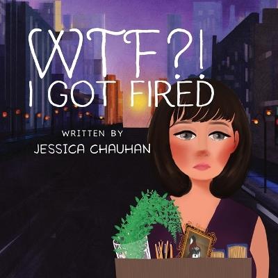 Wtf?! I Got Fired - Jessica Chauhan - cover