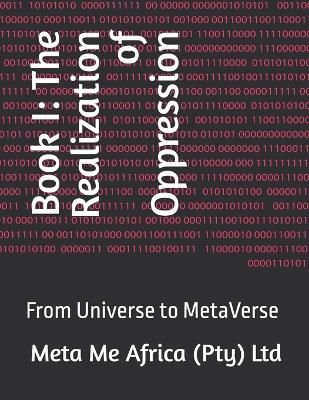 Book I: The Realization of Oppression: From Universe to MetaVerse - Meta Me Africa (Pty) Ltd - cover