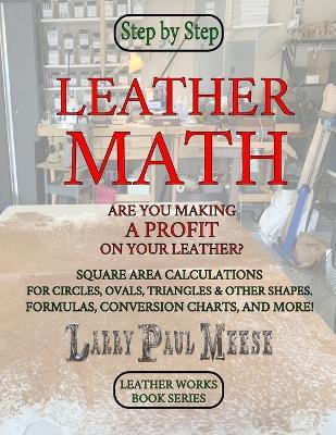 Leather Math: Are you making a profit on your leather? And, more! - Larry Paul Meese - cover