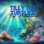 Tilly The Turtles Big Adventure: Dive into the deep blue with Tilly, a curious sea turtle with a heart full of adventure!