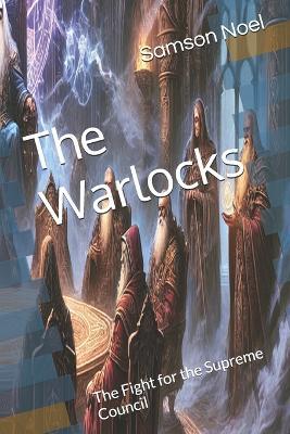 The Warlocks: The Fight for the Supreme Council - Samson Noel - cover