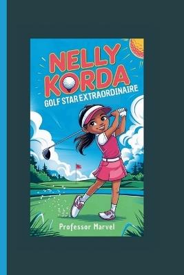 Nelly Korda: Golf Star Extraordinaire - Marvel - cover