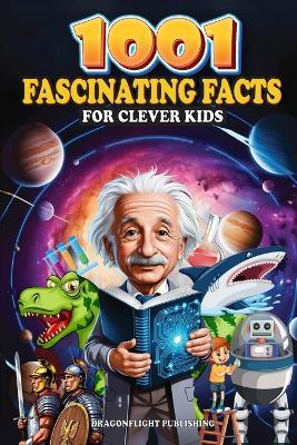 1001 Fascinating Facts for Clever Kids - Dragonflight Publishing - cover