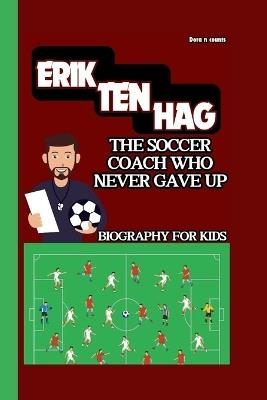 Erik Ten Hag: The Soccer Coach Who Never Gave Up - Dora Counts - cover