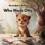 Grandpa's Bedtime Story: Who Made Otty Cry?