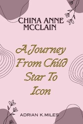 China Anne McClain: A Journey From Child Star To Icon - Adrian K Miles - cover