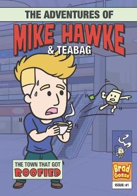 The Adventures of Mike Hawke and Teabag - Brad Gosse - cover