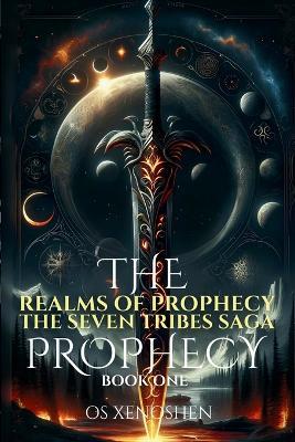 Realms of Prophecy: The Seven Tribes Saga: The Prophecy: Book One - O S Xenoshen - cover