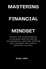 Mastering Financial Mindset: Unlock the psychological principles behind wealth accumulation and how shifting your mindset can lead to financial success.