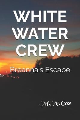 White Water Crew - Breanna's Escape - M N Cox - cover