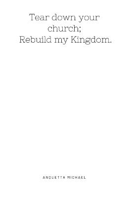 Tear down your church; rebuild my kingdom. - Anquetta Michael - cover