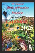 My Magical Birds of Paradise - Peacocks. Real Stories: Calendar 2025