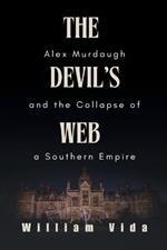 The Devil's Web: Alex Murdaugh and the Collapse of a Southern Empire