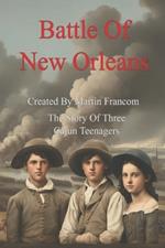 Battle Of New Orleans: The Story of Three Cajun Teenagers