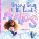 Dreamy Daisy & the Land of Naps: An Uplifting Tale of Adventure, Friendship, and Embracing Differences