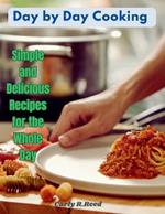 Day by Day Cooking: Simple and Delicious Recipes for the Whole Day