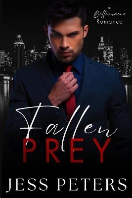 Fallen Prey - A Billionaire Romance - Jess Peters - cover