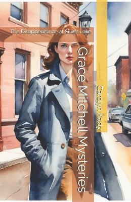 Grace Mitchell Mysteries: The Disappearance at Silver Lake - Carolyn Kady - cover