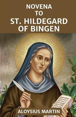 Novena to St Hildegard of Bingen: Reflection and Prayers to the Patron Saint of Musicians and Writers - Aloysius Martin - cover