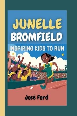 Junelle Bromfield: Inspiring Kids to Run - José Ford - cover