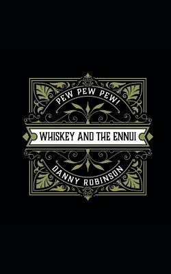 Whiskey and the Ennui: Pew Pew Pew - Danny Robinson - cover