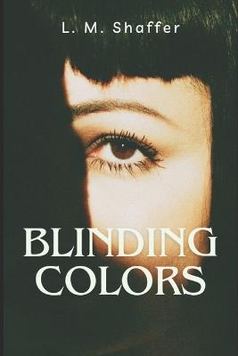 Blinding Colors - L M Shaffer - cover