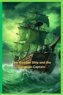 The Wooden Ship and the Unknown Captain - Parichay Mandwal - cover