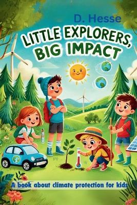 Little Explorers, Big Impact: A book about climate protection for children - D Hesse - cover