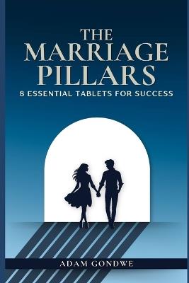 The Marriage Pillars: 8 Essential Tablets for Success - Adam K Gondwe - cover