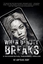 When Beauty Breaks: A Psychospiritual Paranormal Thriller