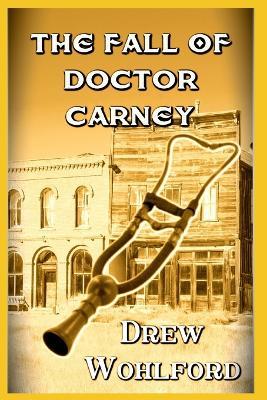 The Fall Of Doctor Carney - Drew Wohlford - cover