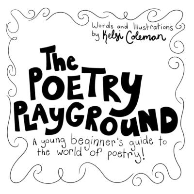 The Poetry Playground: A young beginner's guide to the world of poetry! - Kelsi Coleman - cover