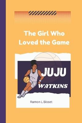 Juju Watkins: The Girl Who Loved the Game - Ramon L Bisset - cover