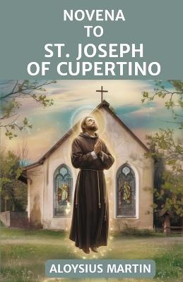 Novena to St. Joseph of Cupertino: Reflection and Prayers to the Patron Saint of Aviators, Flying, Studying, and those suffering Mental Handicaps - Aloysius Martin - cover