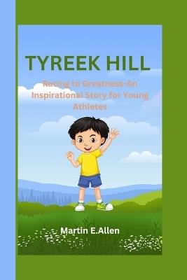 Tyreek Hill: Racing to Greatness-An Inspirational Story for Young Athletes - Martin E Allen - cover