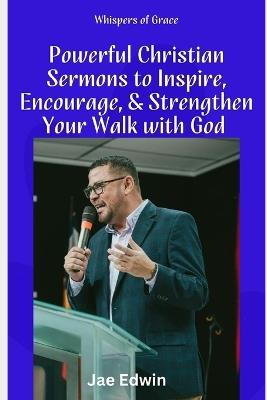 Whispers of Grace: Powerful Christian Sermons to Inspire, Encourage, and Strengthen Your Walk with God - Jae Edwin - cover