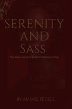 Serenity And Sass: The Alpha woman's guide to balanced living