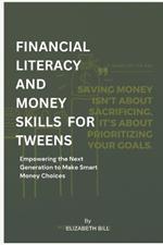 Financial Literacy and Money Skills for Tweens: Empowering the Next Generation to Make Smart Money Choices